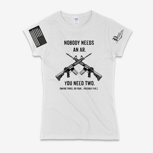 Nobody Needs an AR Ladies T-Shirt